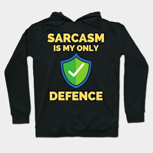 Sarcasm Is My Only Defence - Funny Sarcastic Saying Hoodie